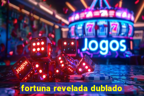 fortuna revelada dublado